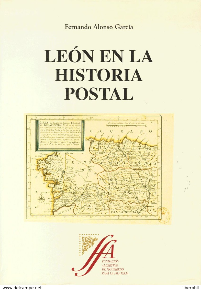 Bibliografía. 2003. LEON EN LA HISTORIA POSTAL. Fernando Alonso García. Edición Fundación Albertino De Figueiredo. Madri - Unclassified