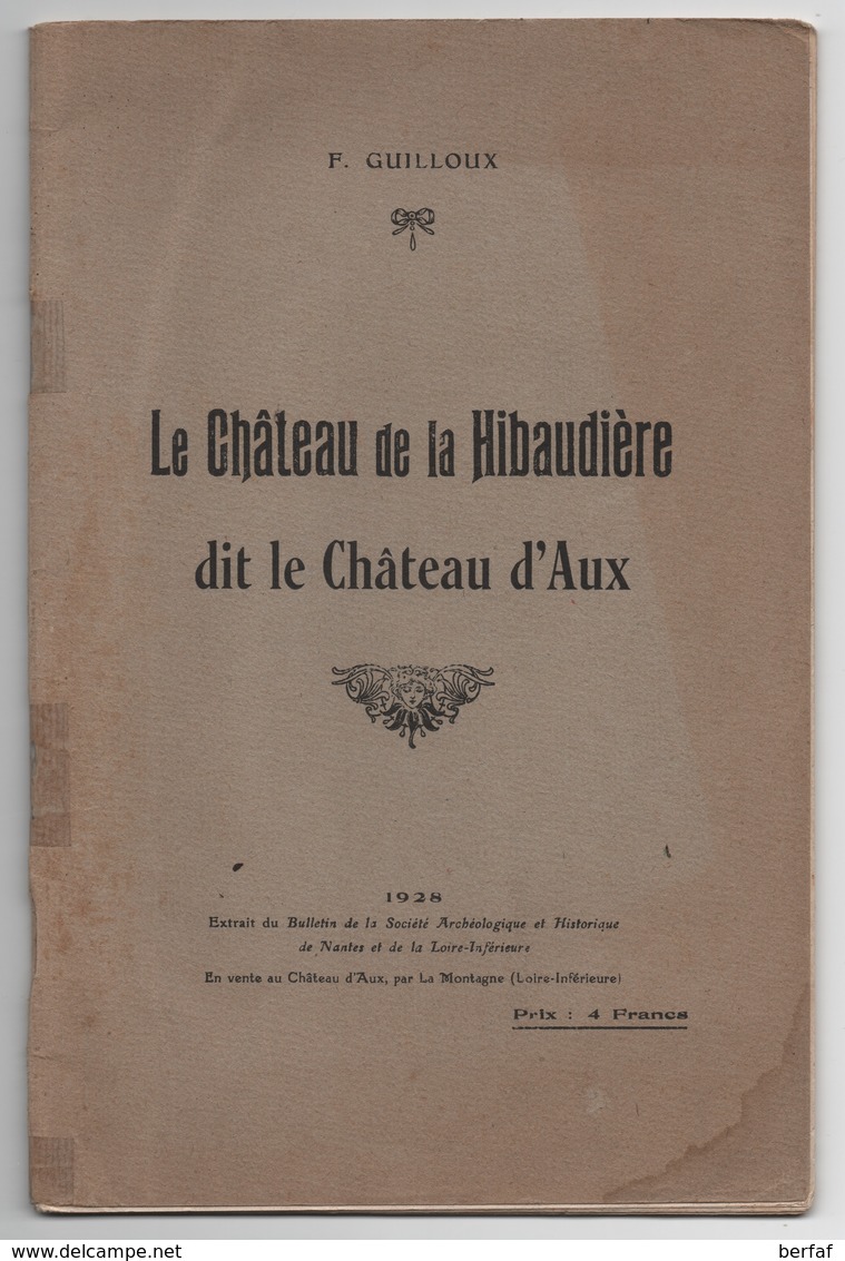 LA MONTAGNE (44) - Le Château De La Hibaudière Dit Le Château D'Aux. Auteur : F. GUILLOUX - 60 Pages - Bon état - - 1901-1940