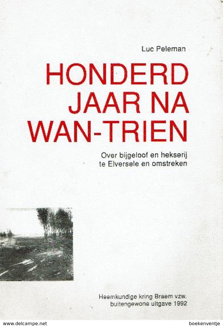 Honderd Jaar Na Wan-Trien - Over Bijgeloof En Hekserij Te Elversele En Omstreken - Autres & Non Classés