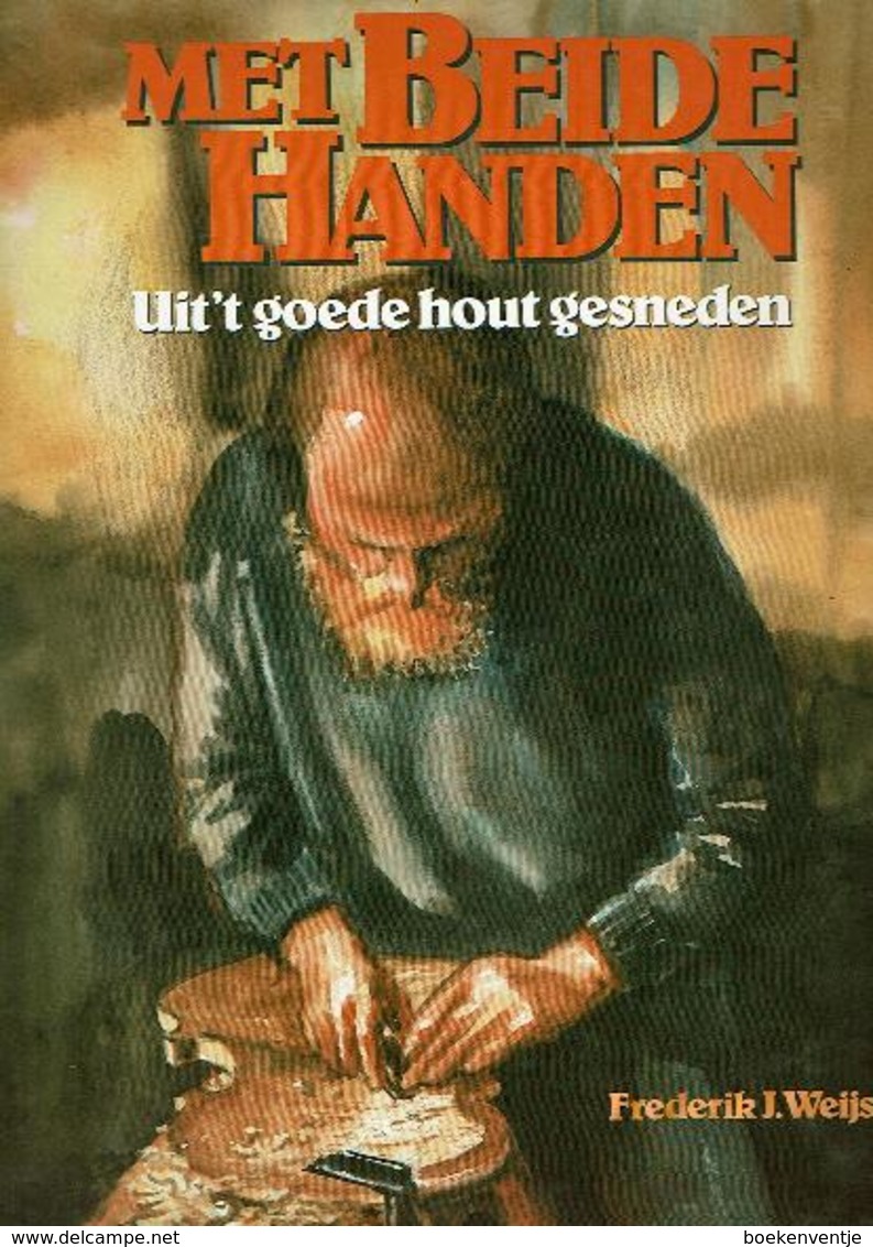 Met Beide Handen - Uit 't Goede Hout Gesneden - Autres & Non Classés