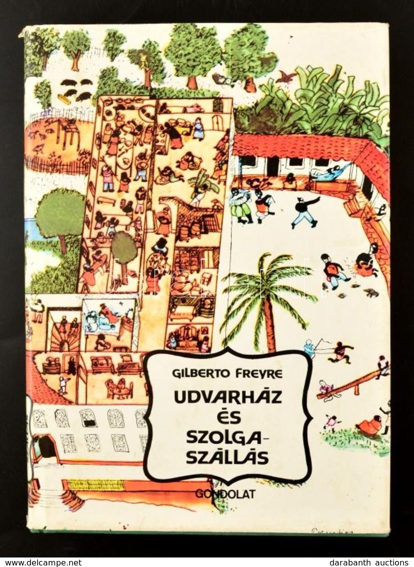 Gilberto Freyre: Udvarház és Szolgaszállás. A Brazil Család A Patriarchális Gazdasági Rendszerben. Bp.,1985, Gondolat. K - Sin Clasificación