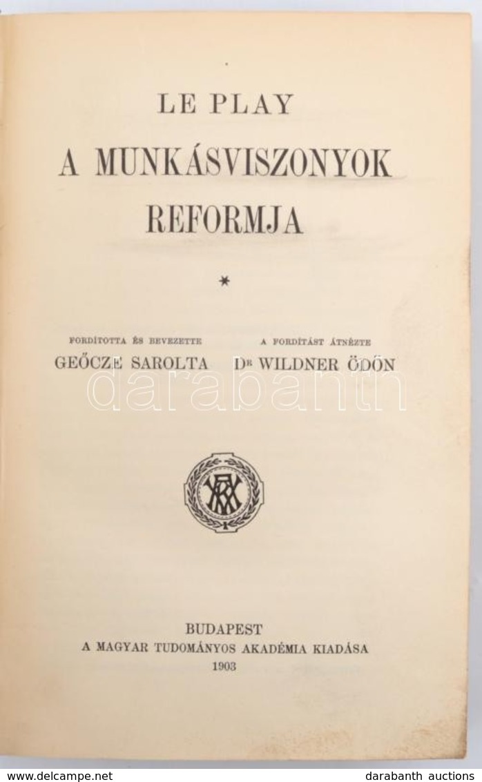 Le Play: A Munkásviszonyok Reformja. Ford. és Bevezette: Geőcze Sarolta. Bp.,1903., MTA,VIII+540 P. Kiadói Aranyozott Eg - Sin Clasificación