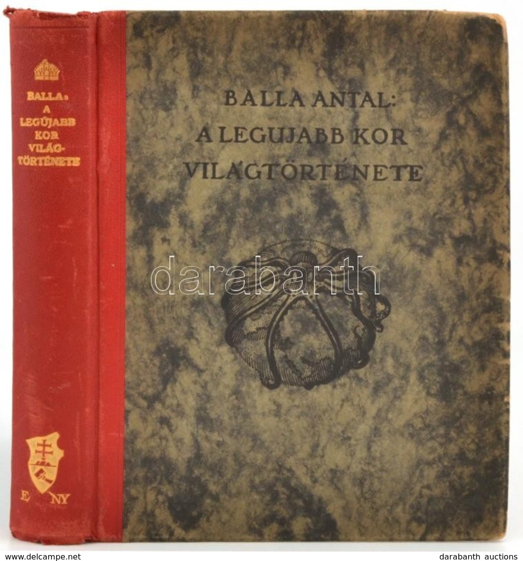 Balla Antal: A Legújabb Kor Világtörténete. Bp.,1932, Kir. M. Egyetemi Nyomda, 363+1 P. Első Kiadás. Kiadói Kopott Arany - Sin Clasificación