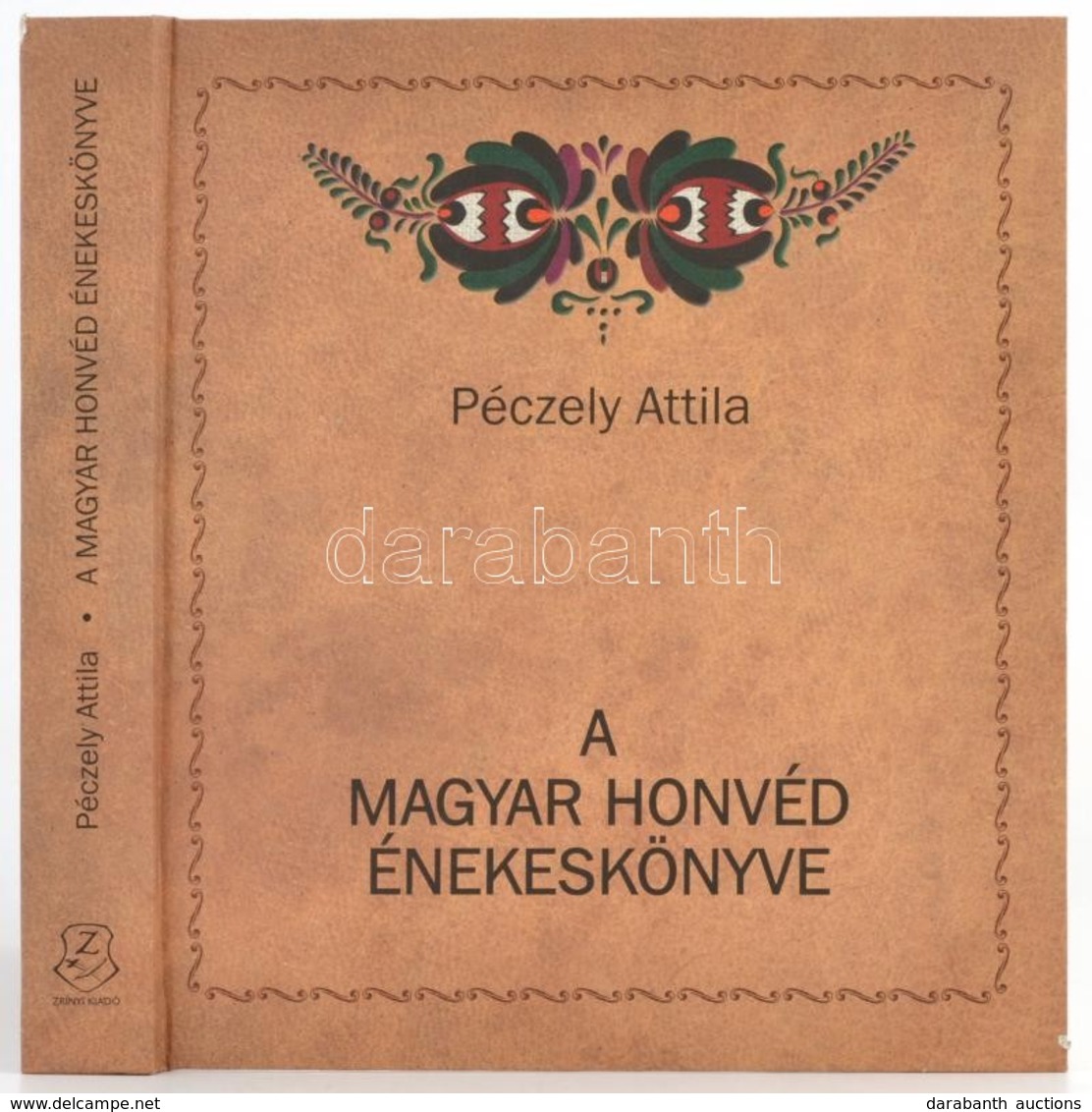 Péczely Attila: A Magyar Honvéd énekeskönyve. Bp.,2015, HM Zrínyi Nonprofit Kft. Facsimile Kiadás. Kiadói Kartonált Papí - Ohne Zuordnung