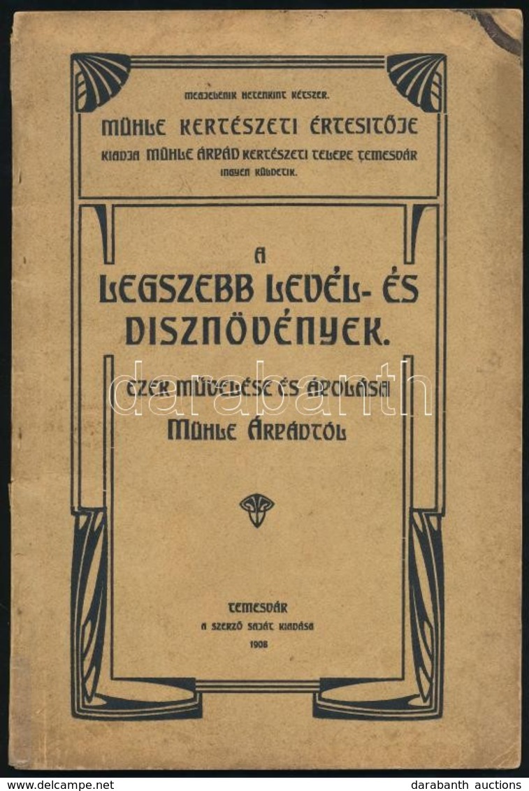 Mühle Árpád: A Legszebb Levél- és Dísznövények, Ezek Művelése és ápolása. Temesvár, 1908, Szerzői. Díszes, Kicsit Kopott - Sin Clasificación