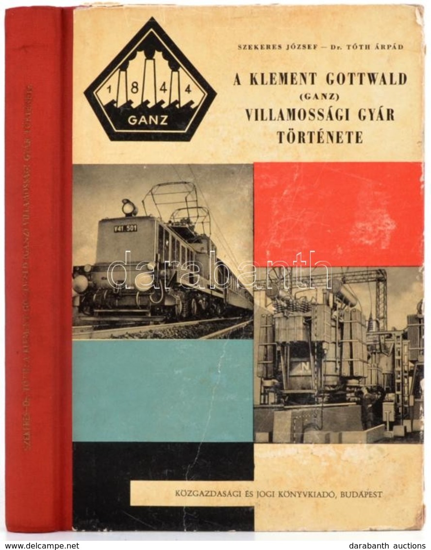 Szekeres József - Tóth Árpád: A Klement Gottwald (Ganz) Villamossági Gyár Története. Bp., 1962, Közgazdasági és Jogi Kön - Sin Clasificación