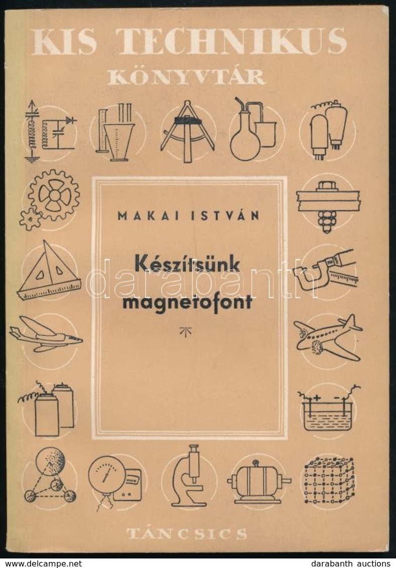 Makai István: Készítsünk Magnetofont. Kis Technikus Könyvtár. Bp.,1960, Táncsics. Kiadói Papírkötés. - Sin Clasificación