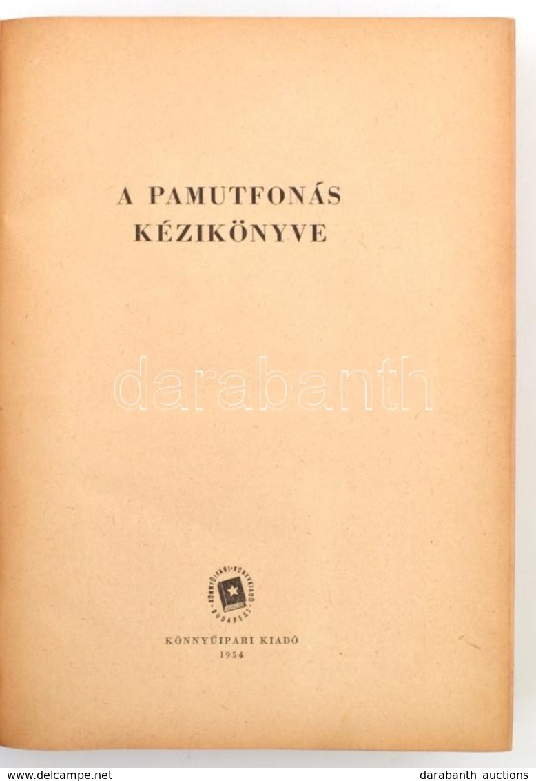 A Pamutfonás Kézikönyve. Szerk.: Tóth Béla. Bp.,1954, Könnyűipari Kiadó. Kiadói Egészvászon-kötés. 
Megjelent 600 Példán - Sin Clasificación