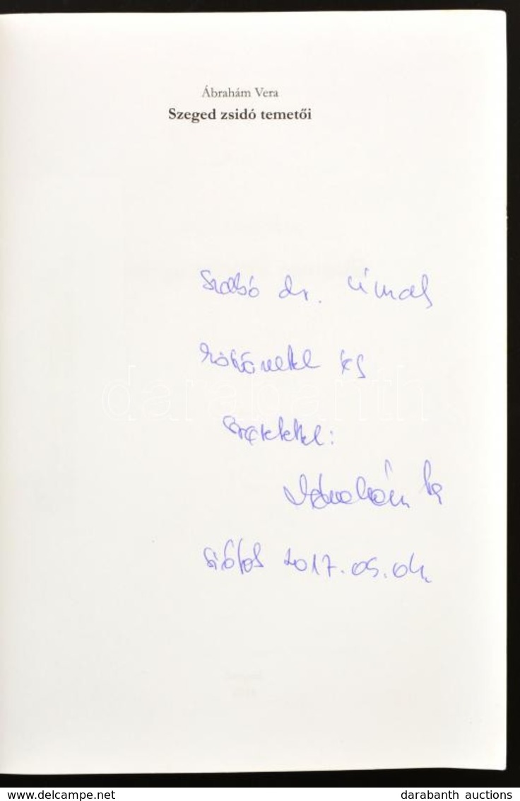 Ábrahám Vera: Szeged Zsidó Temetői. Szeged, 2016., Szerzői. Kiadói Kartonált Papírkötés. A Szerző által Dedikált. - Sin Clasificación
