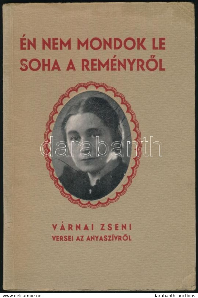 Várnai Zseni: Én Nem Mondok Le Soha A Reményről. Várnai Zseni Versei Az Anyaszívről. Dedikált! Bp., 1940, Arany János. K - Sin Clasificación