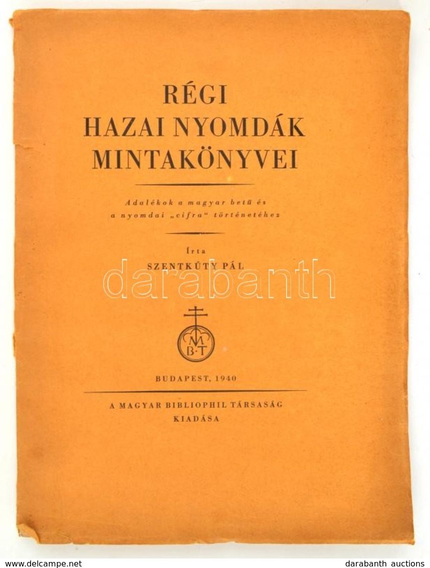 Szentkúty Pál: Régi Hazai Nyomdák Mintakönyvei. Adalékok A Magyar Betű és A Nyomdai 'cifra' Történetéhez. Bp., 1940, Mag - Sin Clasificación