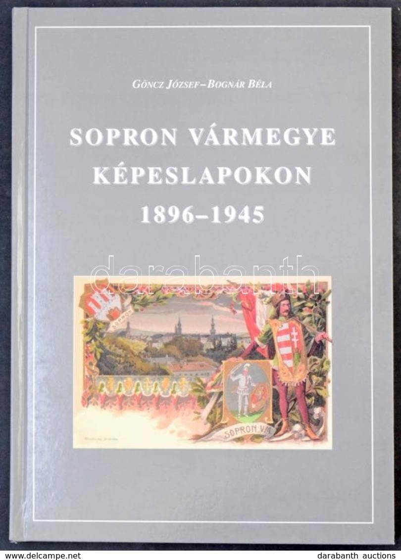 Göncz József - Bognár Béla: Sopron Vármegye Képeslapokon 1896-1945. Edutech Kiadó Kft. 2003. 203 Old. / Sopron County On - Sin Clasificación