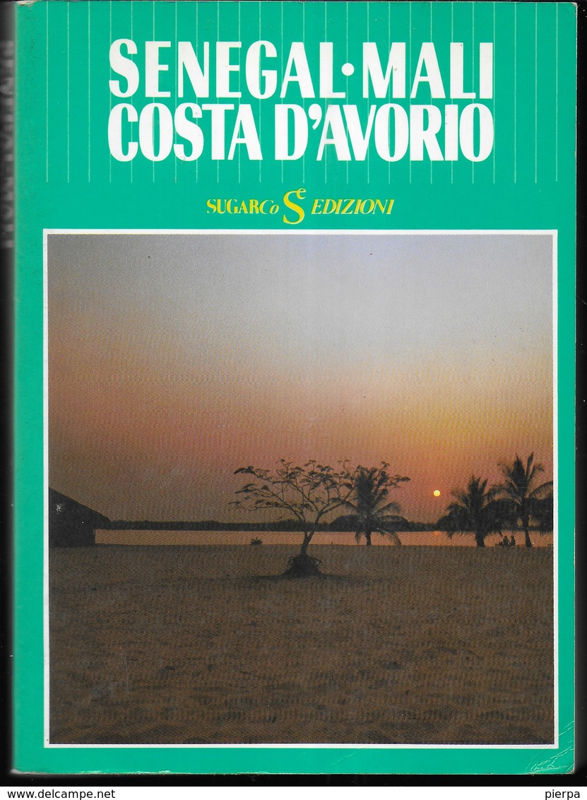 SENEGAL-MALI-COSTA D'AVORIO - GUIDA TURISTICA - SUGAR EDIZIONI - PAG. 391 - FORMATO18X13 - USATO COME NUOVO - Tourisme, Voyages