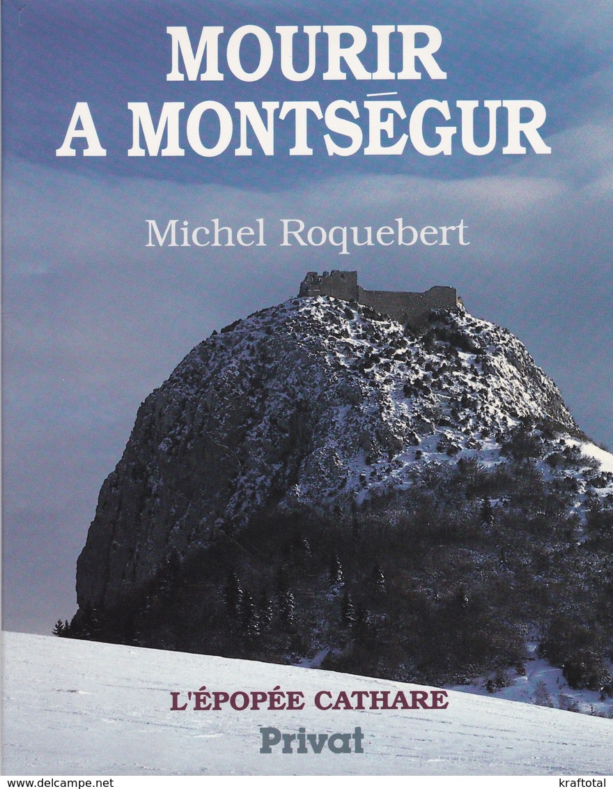 MOURIR A MONTSEGUR. L'EPOPEE CATHARE DE MICHEL ROQUEBERT ED. PRIVAT - Histoire