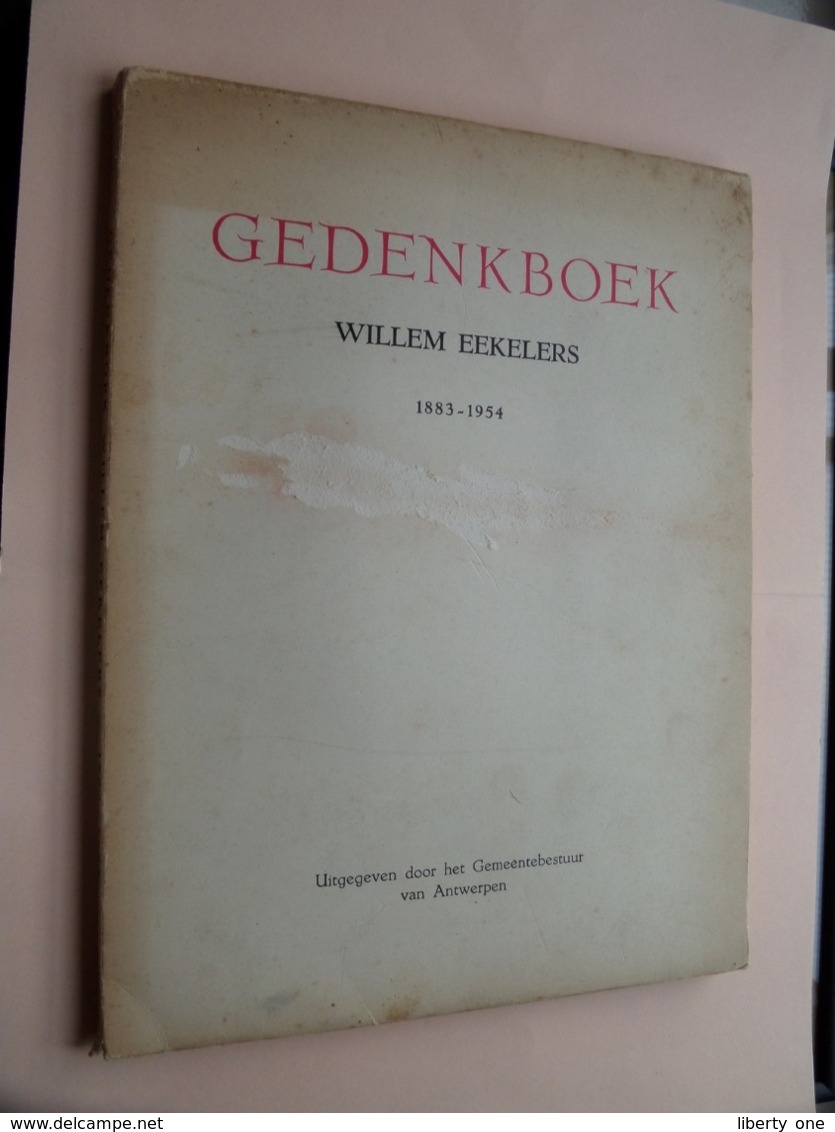 Gedenkboek WILLEM EEKELERS 1883 - 1954 / Gemeentebestuur Antwerpen / Excelsior ( Kaft / Slechtere Staat > Zie Foto's ) - Autres & Non Classés