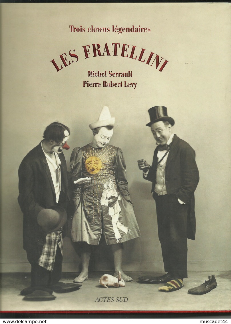 LIVRE TROIS CLOWNS LEGENDAIRES LES FRATELLINI EDITION ACTE SUD PAR MICHEL SERRAULT ET PIERRE ROBERT LEVY - Autres & Non Classés