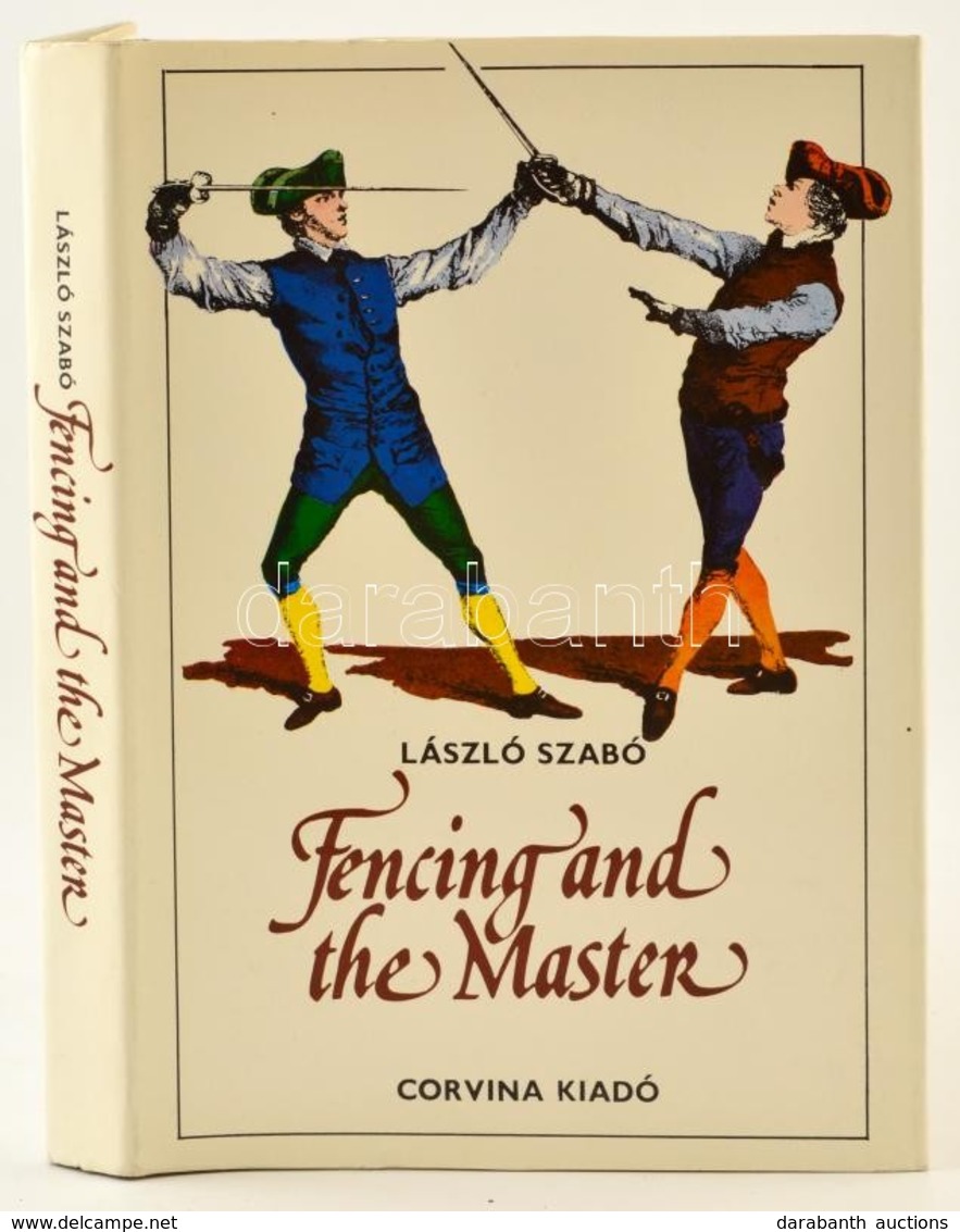 Szabó, László: Fencing And The Master. Bánó Attila Rajzaival. Bp., 1982., Corvina. Angol Nyelven. Kiadói Egészvászon-köt - Non Classés