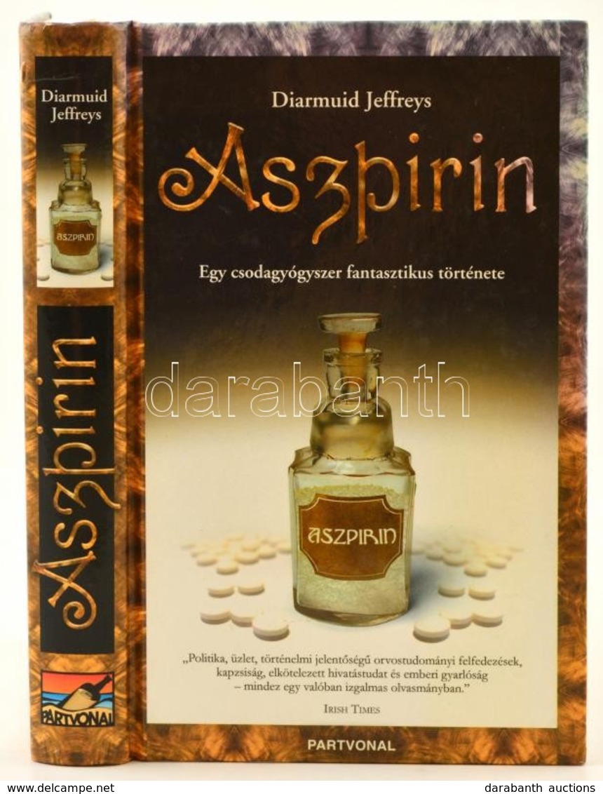 Diarmuid Jeffreys: Aszpirin. Egy Csodagyógyszer Fantasztikus Története. Ford.: Bíró Júlia. Bp.,2006., Partvonal. Kiadói  - Ohne Zuordnung
