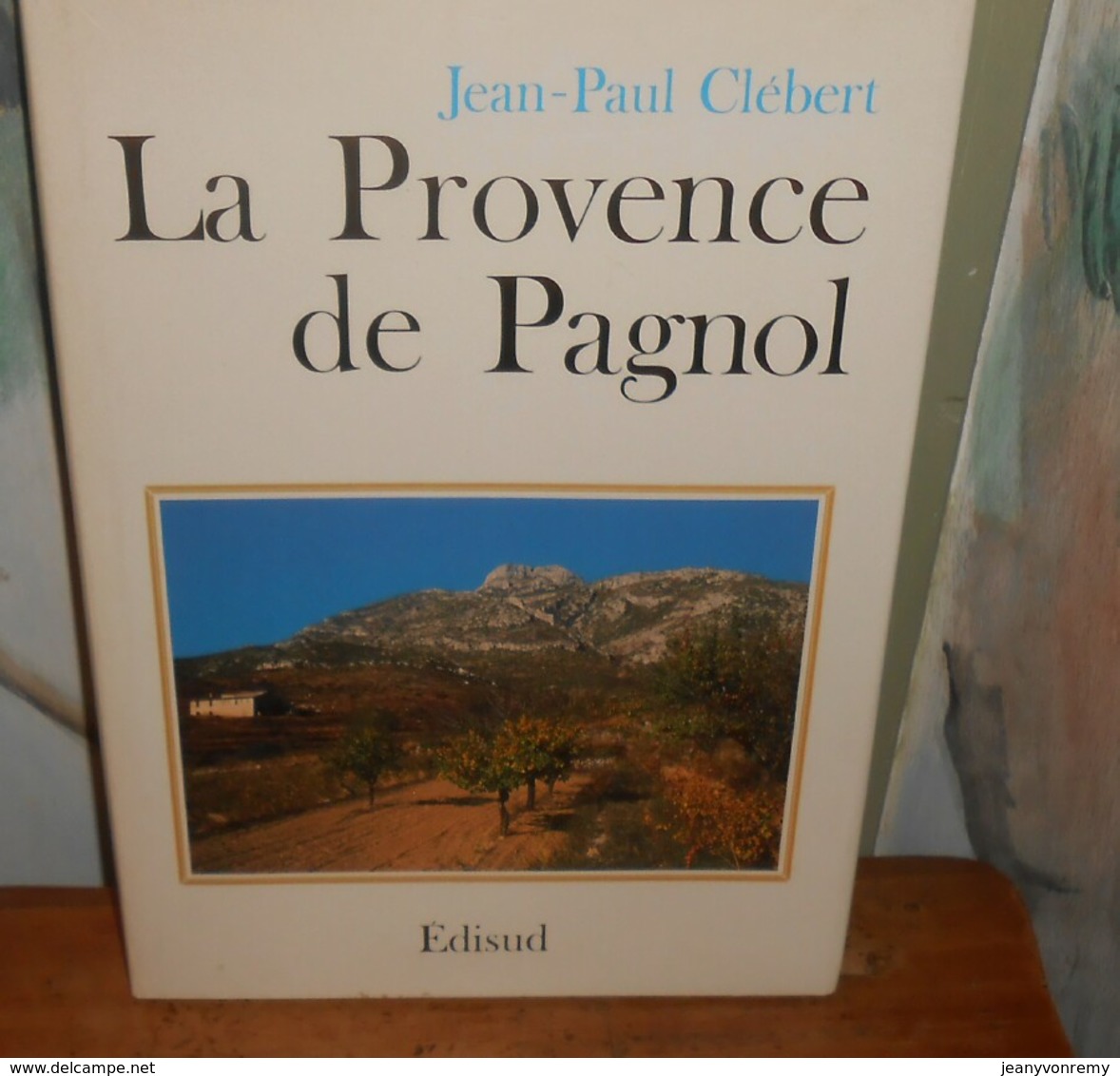 La Provence De Pagnol. Jean Paul Clébert. 1991. - Provence - Alpes-du-Sud