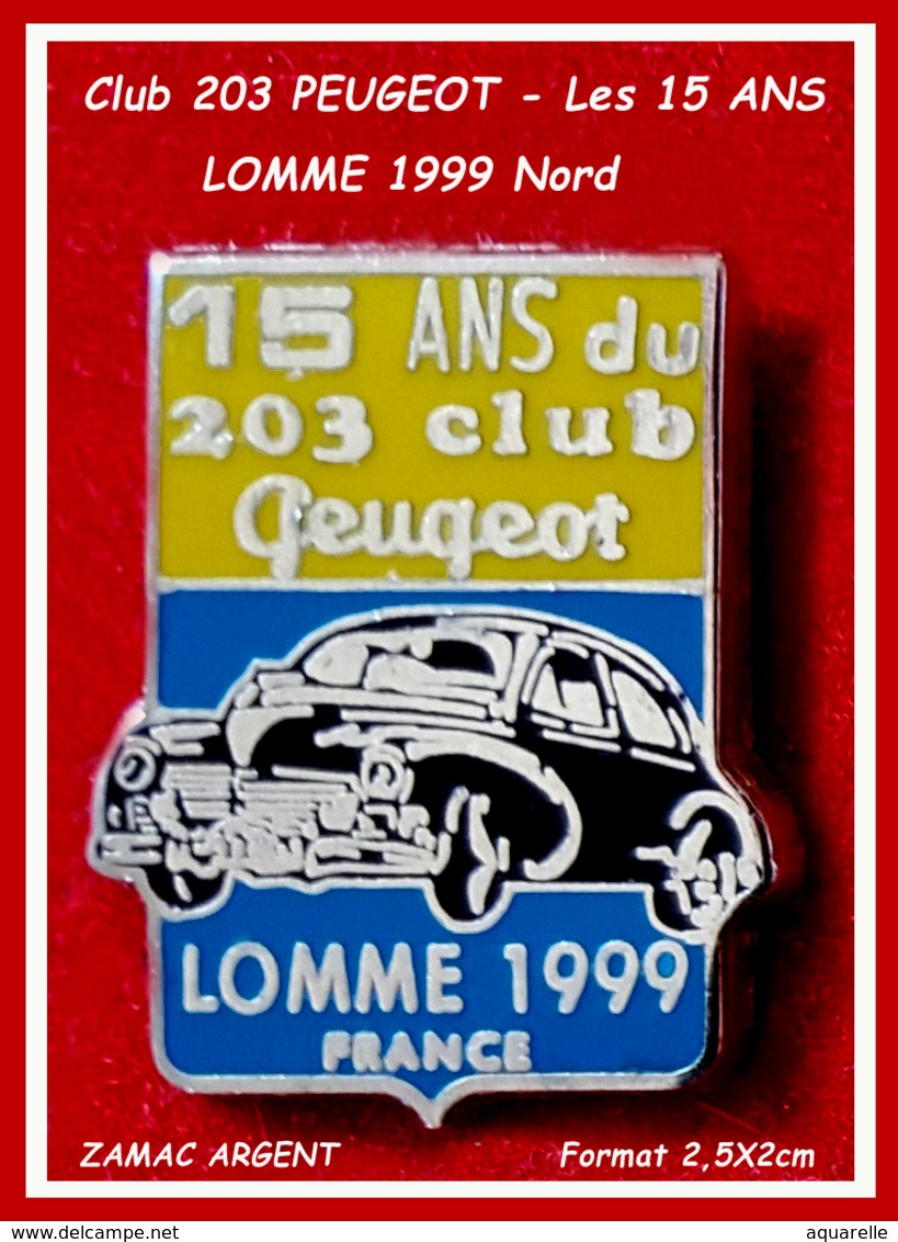 SUPER PIN'S 203 PEUGEOT : Emis Par Le Club "203 PEUGEOT" De LOMME Pour Les 15 Ans Du Club En ZAMAC Base ARGENT 2,5X2,3cm - Peugeot