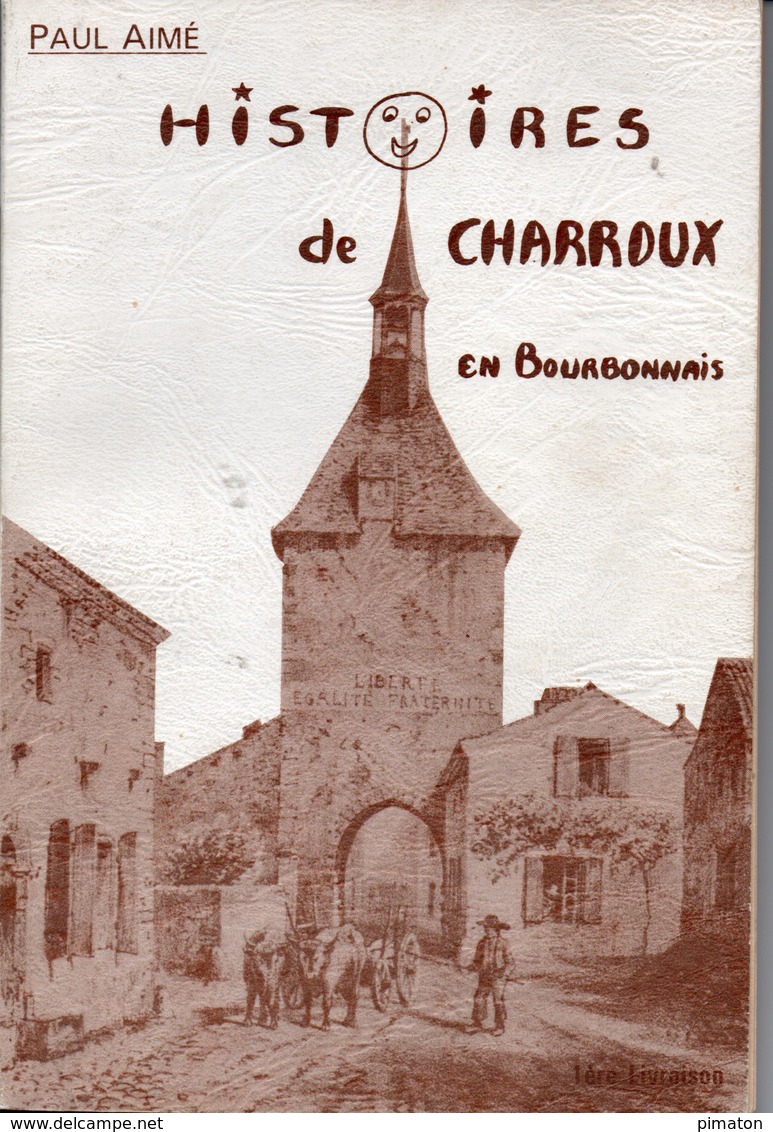 Livre De 74 Pages De PAUL AIME  : HISTOIRES DE CHARROUX EN BOURBONNAIS - Bourbonnais