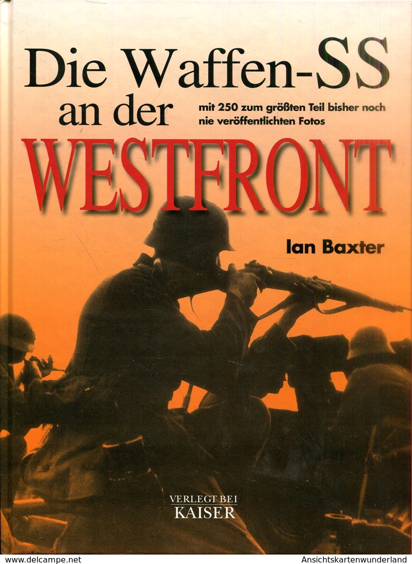 Die Waffen-SS An Der Westfront - Mit 250 Zum Größten Teil Bisher Noch Nie Veröffentlichten Fotos - Alemán