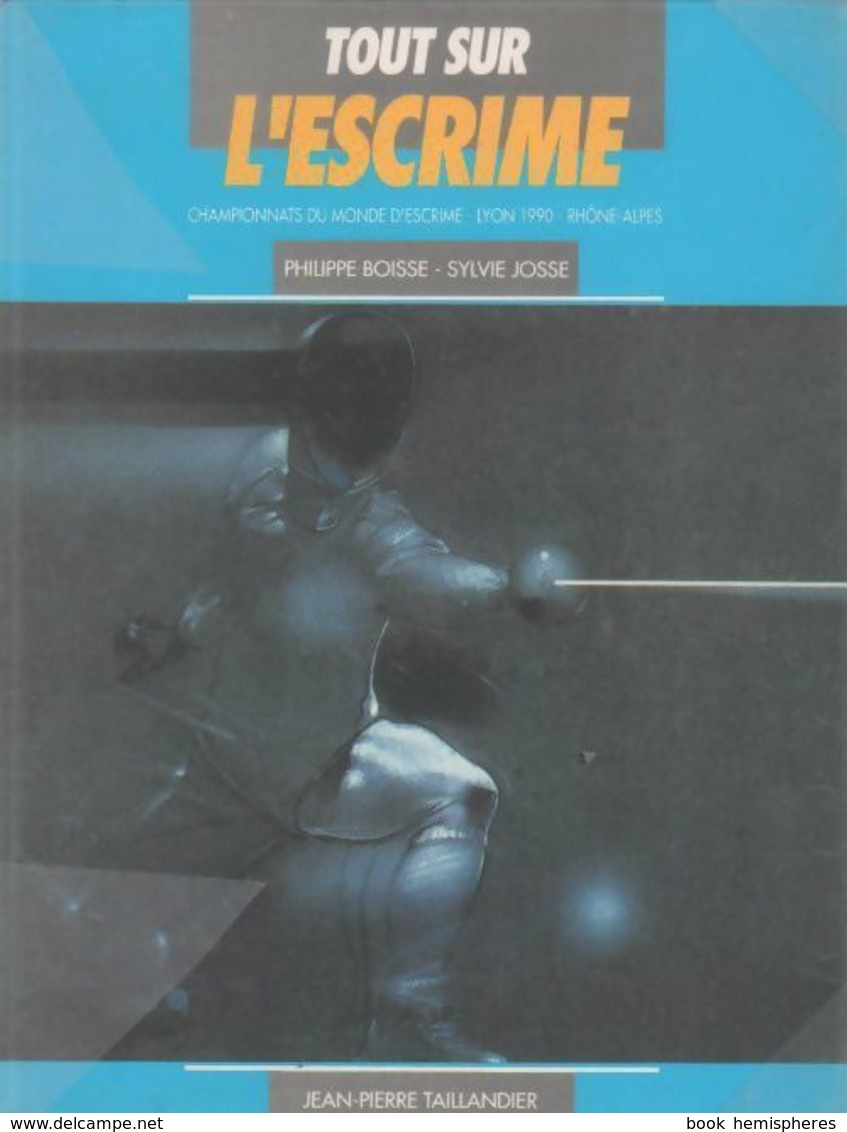 Tout Sur L'escrime De Philippe Boisse (1993) - Sport