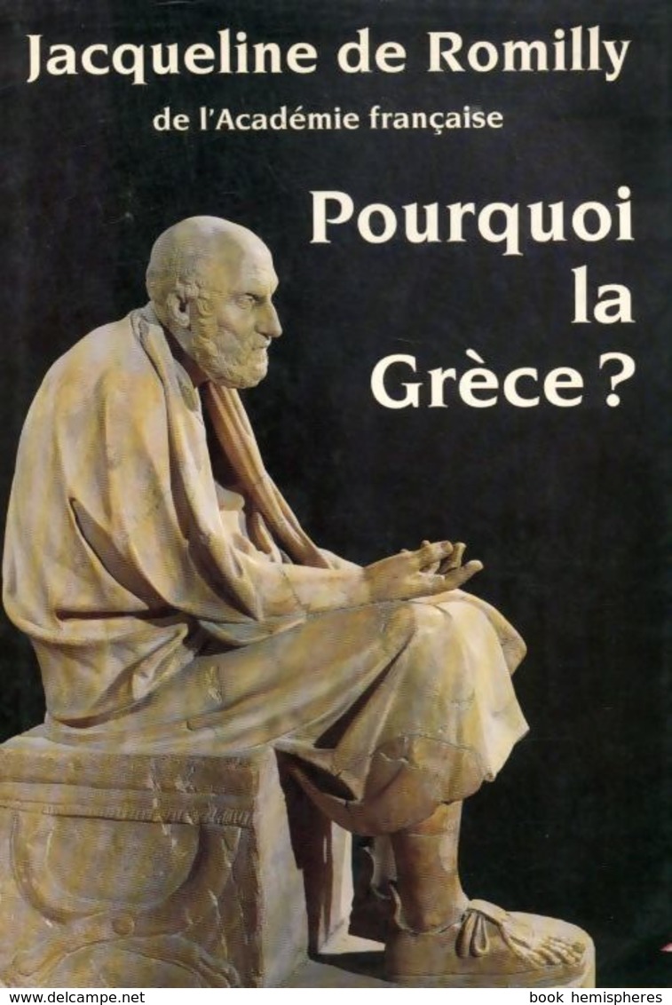 Pourquoi La Grèce ? De Jacqueline De Romilly (1992) - Autres & Non Classés