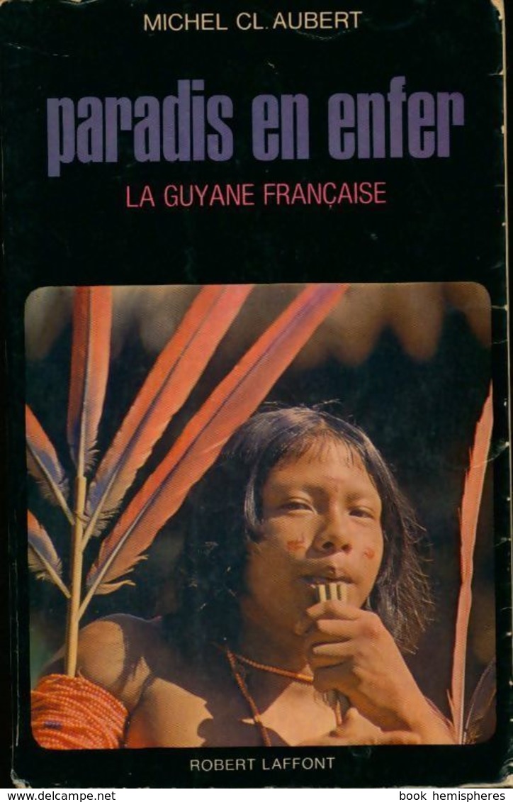 Paradis En Enfer La Guyane Française De Cl. Aubert (1972) - Reizen