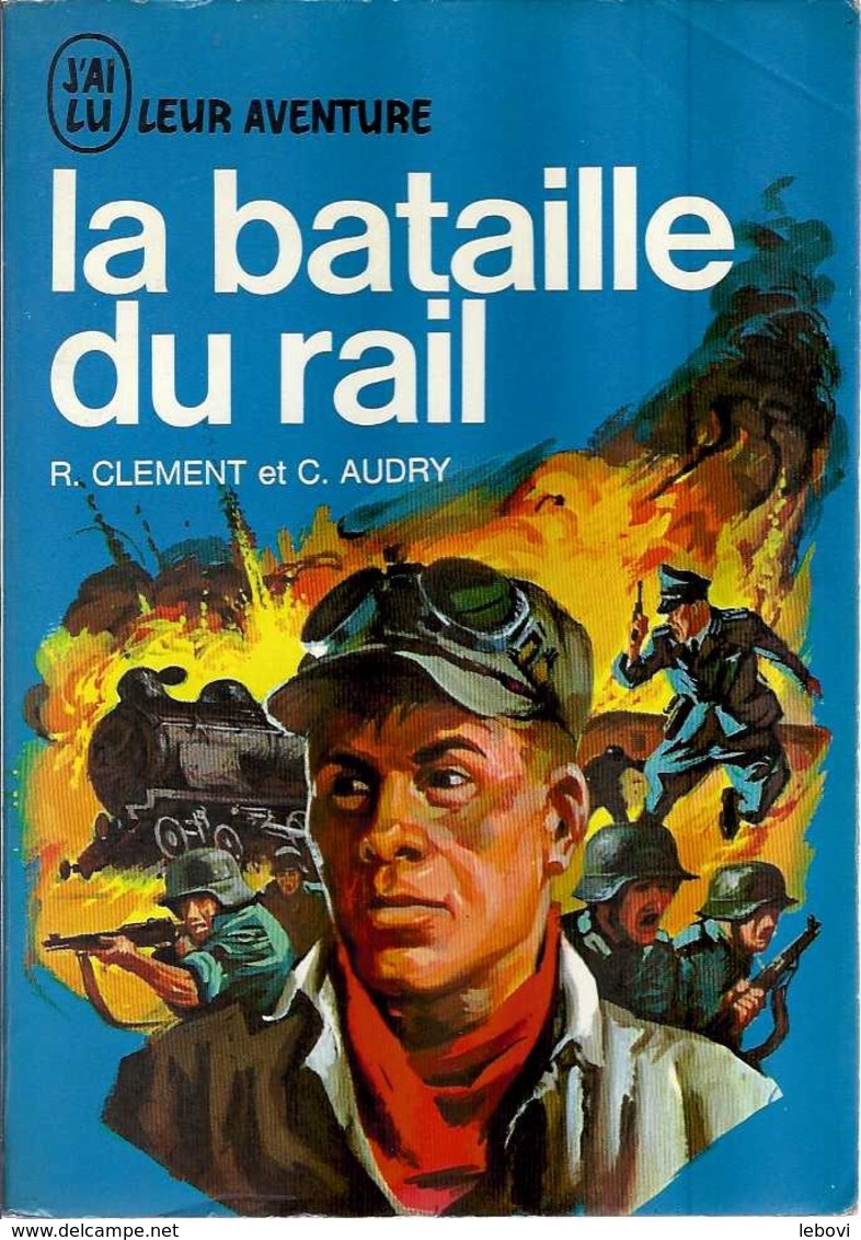 « La Bataille Du Rail » CLEMENT, R. & AUDRY, C. – Ed. J’ai Lu – Flammarion (1969) - 1939-45