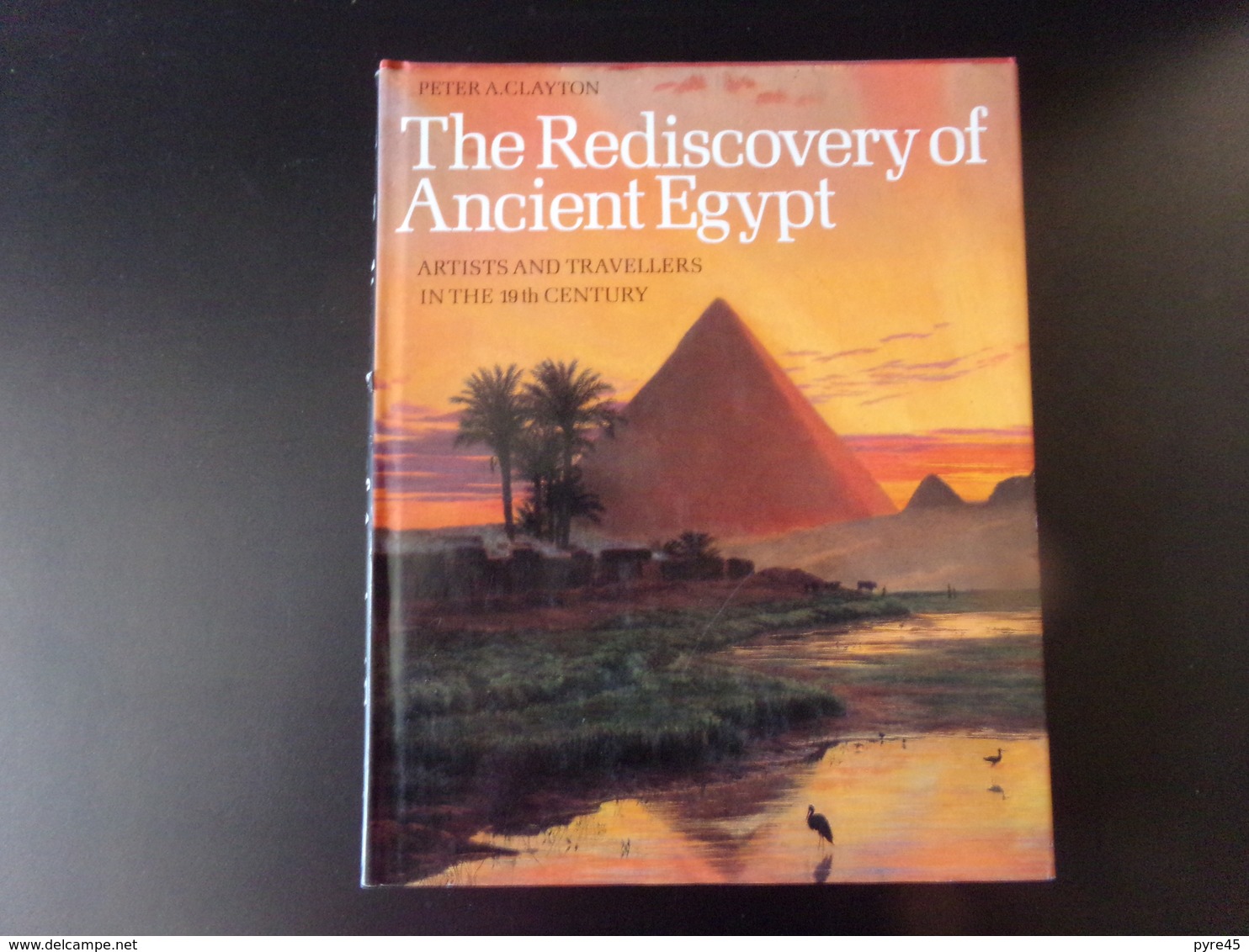 The Rediscovery Of Ancient Egypt, Peter Clayton, 1982, 192 Pages - Afrique