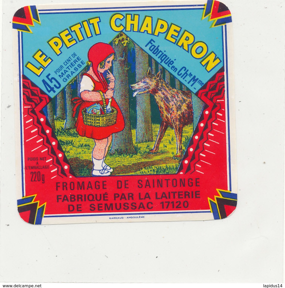 X 299 / ETIQUETTE FROMAGE   LE PETIT CHAPERON  FROMAGERIE DE SAINTONGE  SEMUSSAC  ( CHARENTE MARITIME) - Fromage