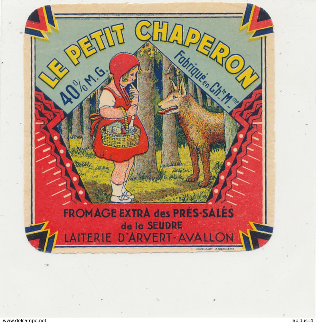 X 301 / ETIQUETTE FROMAGE   LE PETIT CHAPERON 40 % LAITERIE  D'ARVERT- AVALLON    ( CHARENTE MARITIME) - Fromage