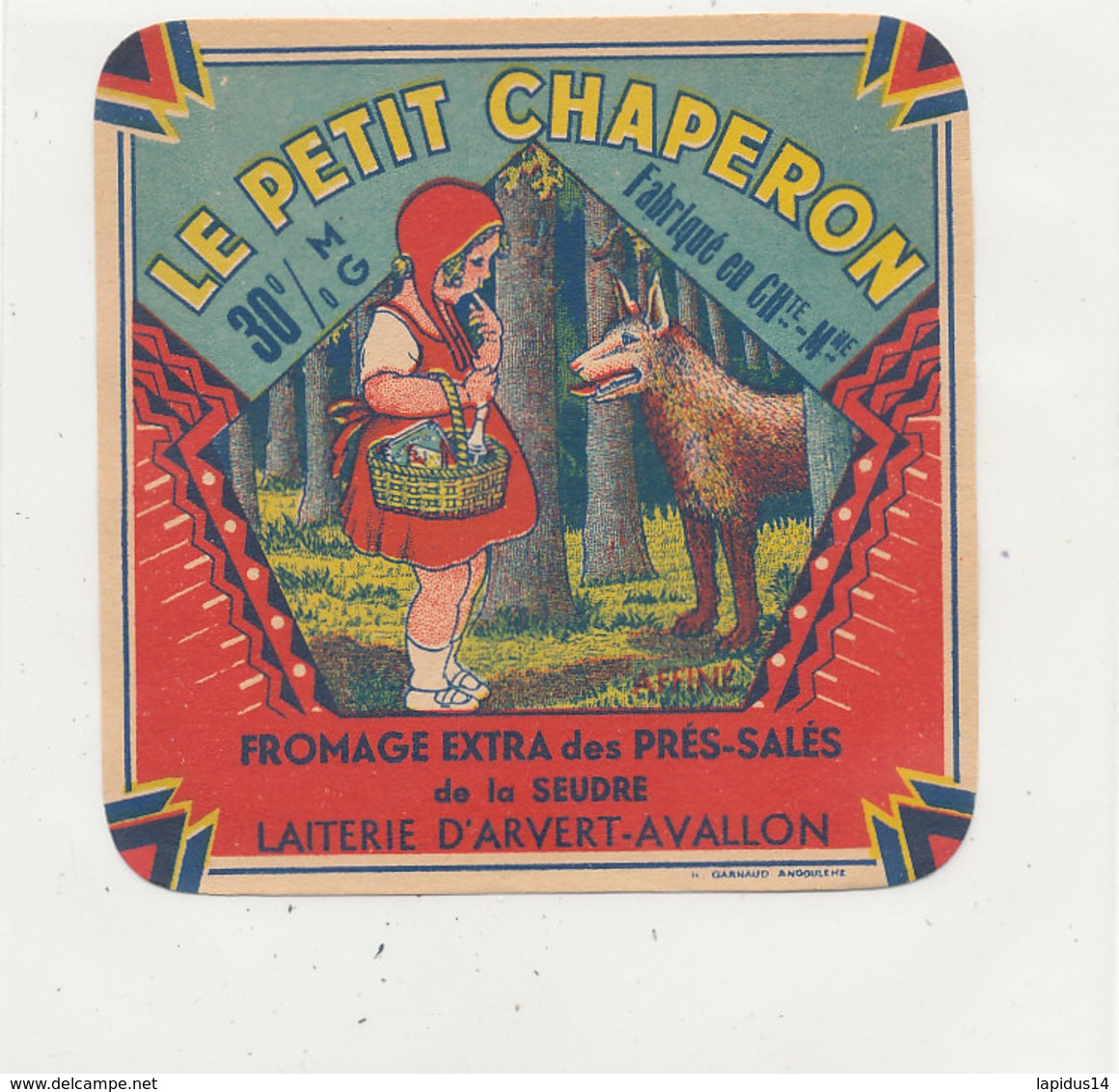 X 302 / ETIQUETTE FROMAGE   LE PETIT CHAPERON 30 % LAITERIE  D'ARVERT- AVALLON    ( CHARENTE MARITIME) - Fromage