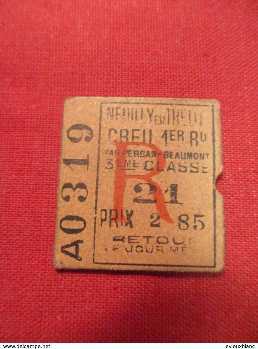 Ticket Ancien Usagé/Neuilly En Thelle CREIL Par Persan/3éme Classe/RETOUR/Le Jour Même//Prix 2,85/ Vers 1900-1930  TCK78 - Europe