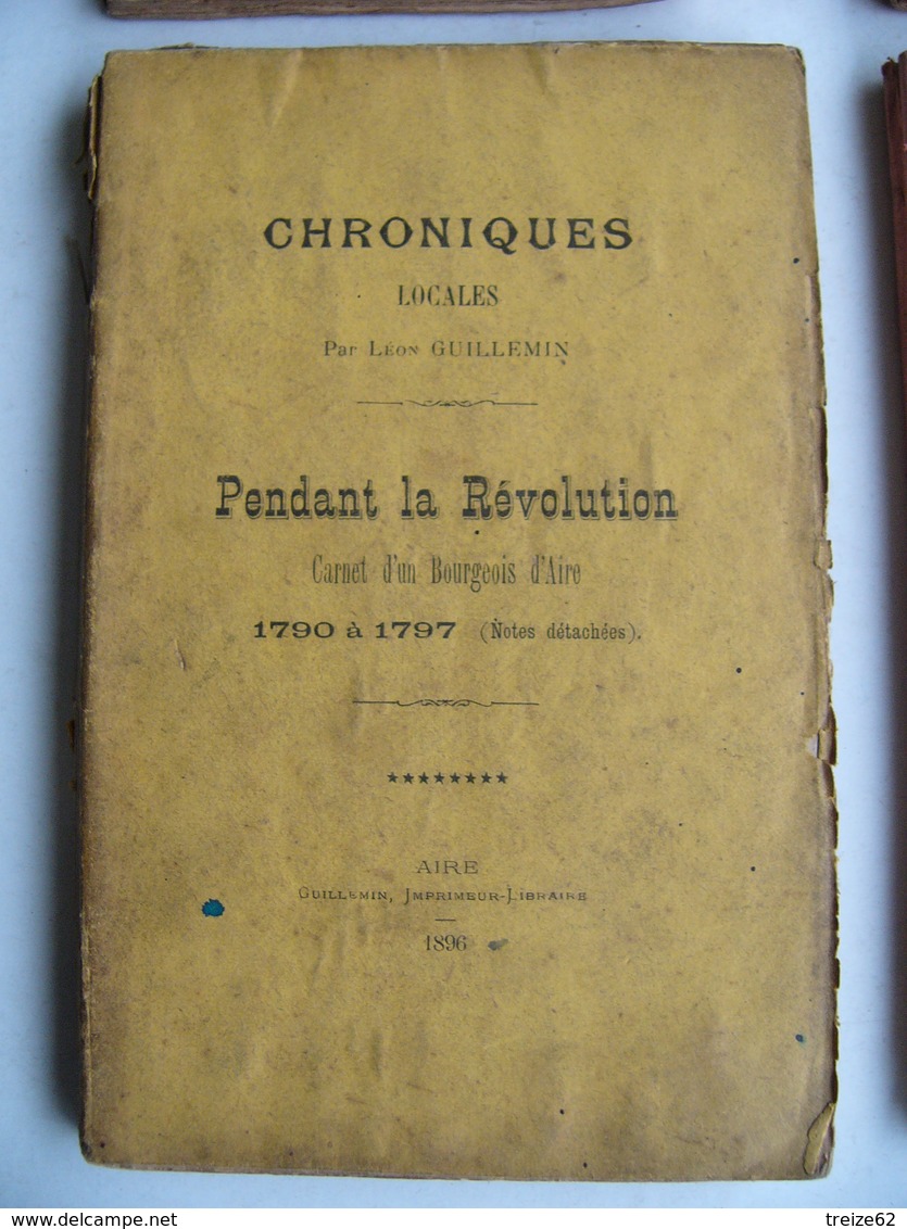 1896 AIRE Sur La LYS Pas De Calais 62 Chroniques Locales Carnet D'un Bourgeois D'Aire Pendant La Révolution 1790 à 1797 - 1801-1900