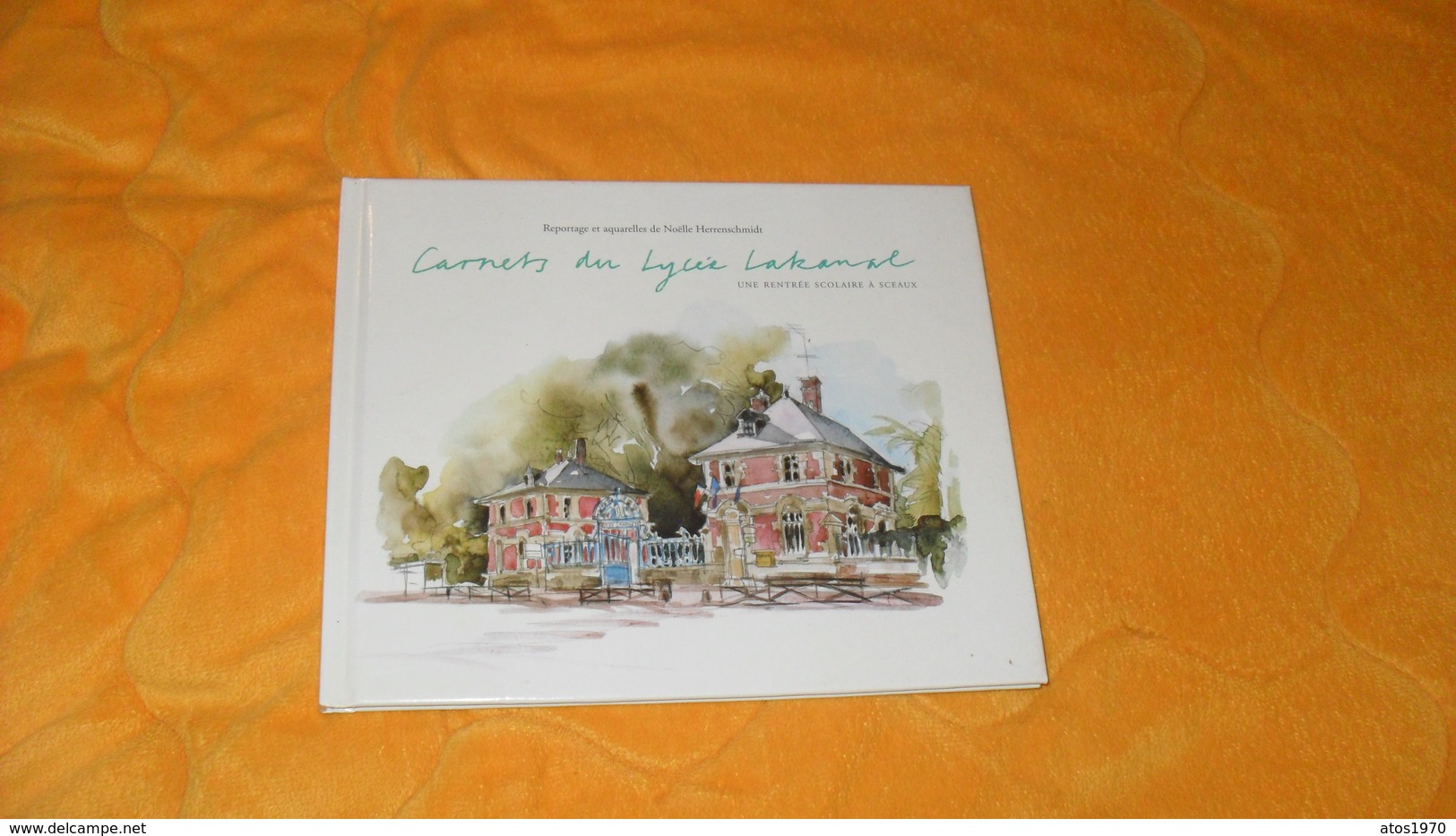 LIVRE CARNETS DU LYCEE LAKANAL A SCEAUX DE 2004...REPORTAGE ET AQUARELLES DE NOELLE HERRENSCHMIDT..UNE RENTREE SCOLAIRE - Autres & Non Classés