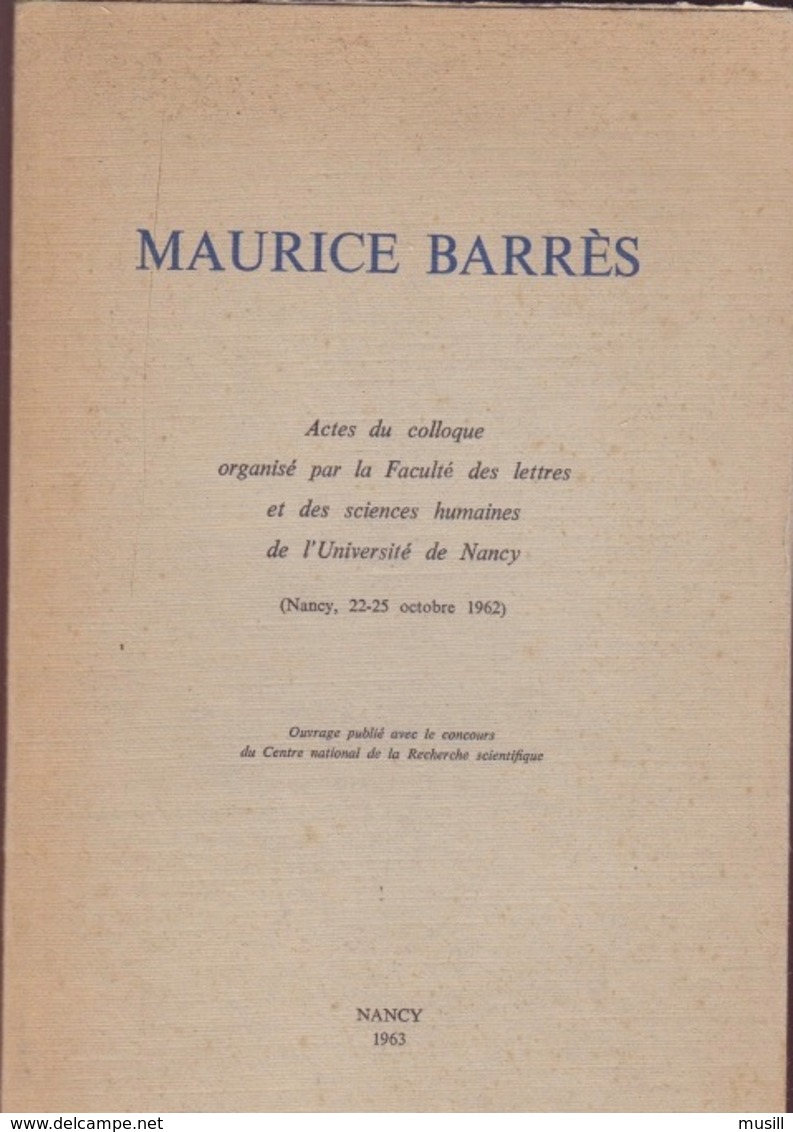 Maurice Barrès. Actes Du Colloque De La Faculté De Lettres Et Des Sciences Humaines De Nancy. Nancy, 22-25 Octobre 1962 - Autres & Non Classés