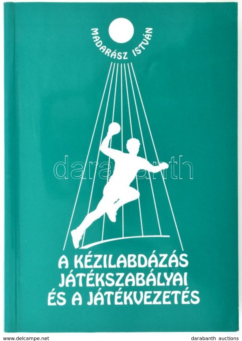 Madarász István: A Kézilabdázás Játékszabályai és A Játékvezetés. Negyedik átdolgozott, Bővített Kiadás. Bp., 2007, Magy - Ohne Zuordnung