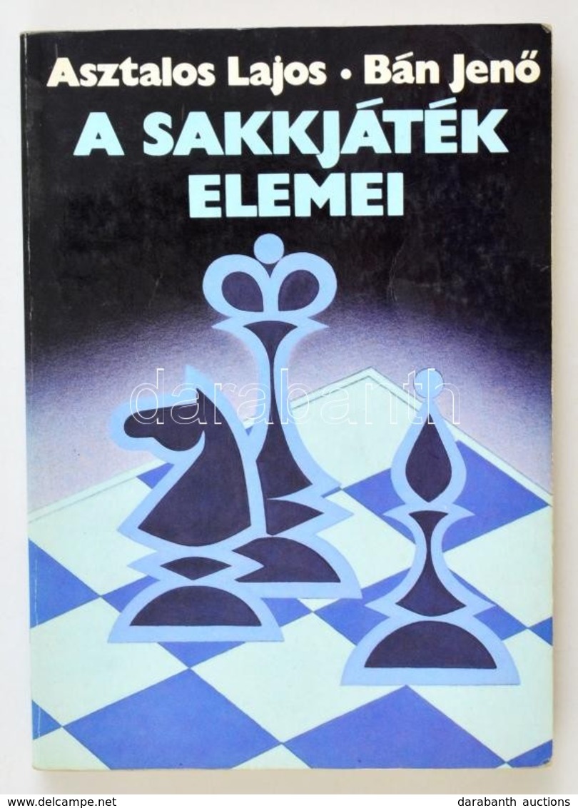 Asztalos Lajos-Bán Jenő: A Sakkjáték Elemei. Bp.,1991,Kossuth. Negyedik, Bővített Kiadás. Kiadói Papírkötés, Jó állapotb - Sin Clasificación