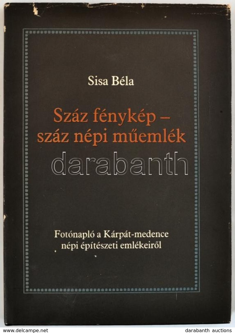 Sisa Béla: Száz Fénykép-száz Népi Műemlék. Fotónapló A Kárpát-medence Nép építészeti Emlékeiről. Fekete Könyvek 8. Békés - Ohne Zuordnung