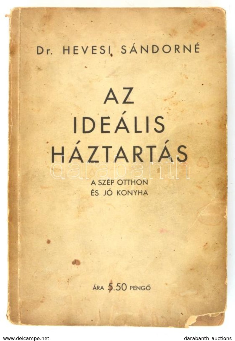 Hevesi Sándorné: Az Ideális Háztartás. A Szép Otthon és Jó Konyha. Bp., 1934, Színházi Élet, 303+16 P. Kiadói Papírkötés - Ohne Zuordnung