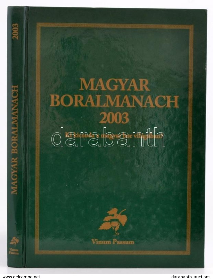 Magyar Boralmanach 2003. Ki Kicsoda A Magyar Bor Világában. Bp., 2003. Vinum Passum. Kiadói Kartonált Papírkötésben. - Ohne Zuordnung
