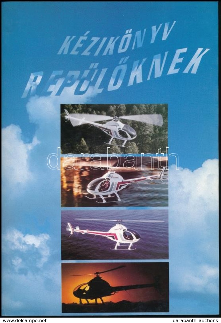 Kézikönyv Repülőknek. Tankönyv A Közforgalmon Kívüli Helikoptervezető Növendékek Elméleti Vizsgára Történő Felkészítéséh - Ohne Zuordnung