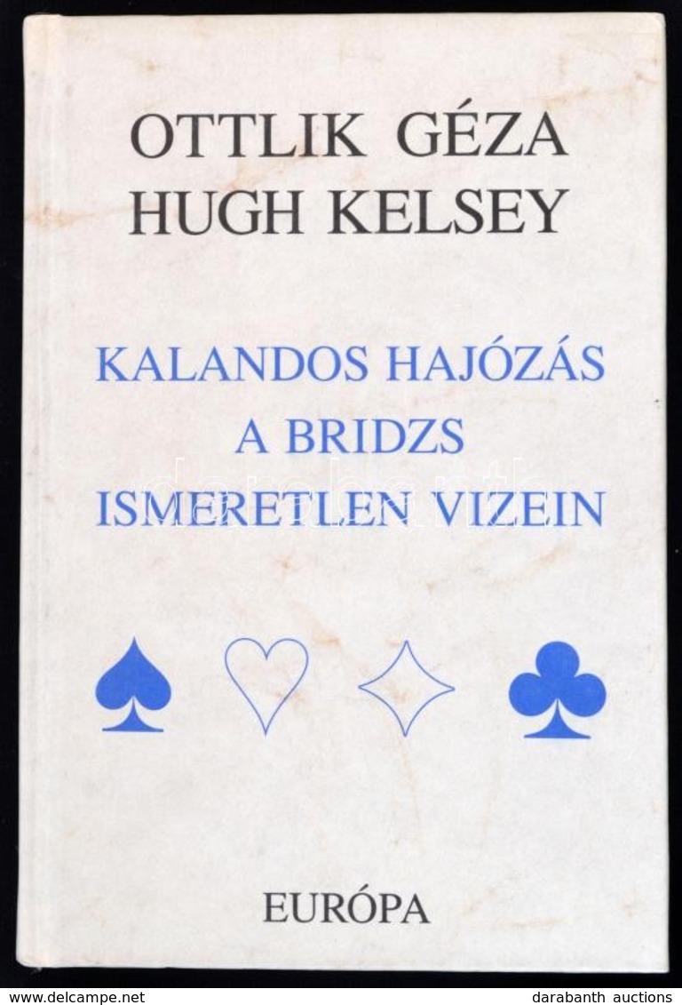 Ottlik Géza-Hugh Kelsey: Kalandos Hajózás A Bridzs Ismeretlen Vizein. Fordította: Homonnay Géza, Kelen Károly. Bp.,1997, - Ohne Zuordnung