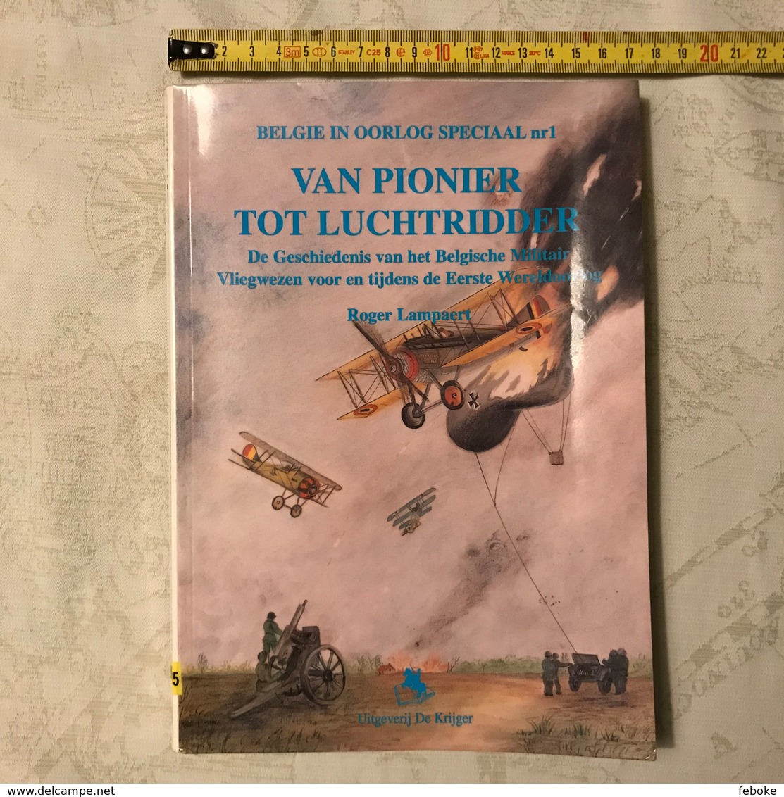 VAN PIONNIER TOT LUCHTRIDDER Roger Lampaert BELGIE IN EERSTE WERELDOORLOG - Guerre 1914-18