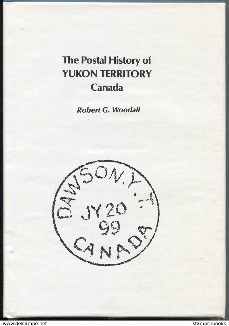 Woodall, Robert G. THE POSTAL HISTORY OF YUKON TERRITORY CANADA. Published 1976. Revised Edition. HB. 267 P. Shows Pmks. - Philately And Postal History