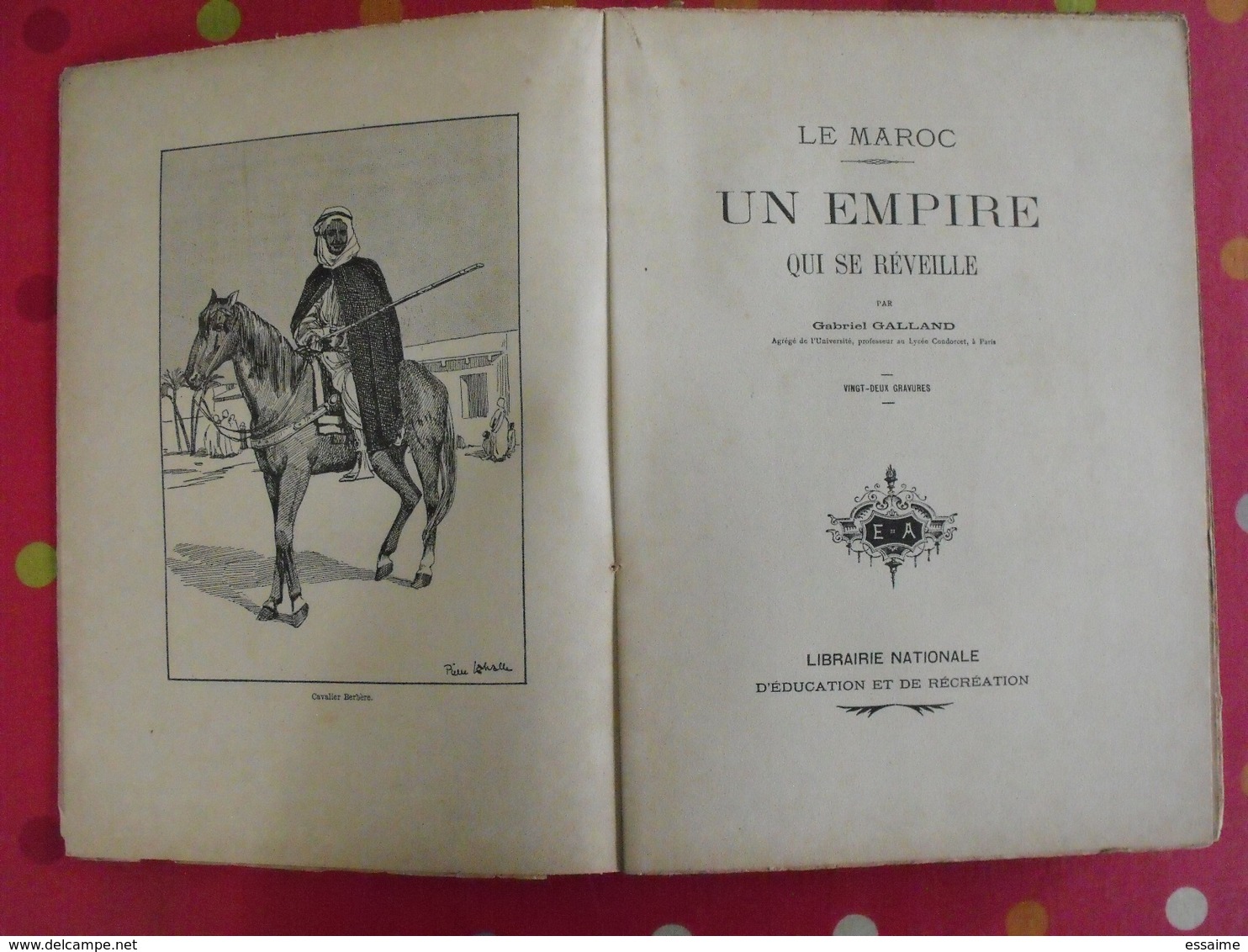 Le Maroc, Un Empire Qui Se Réveille Par Gabriel Galland. Librairie Nationale D'éducation Et De Récréation. Sd (1912) - Non Classificati
