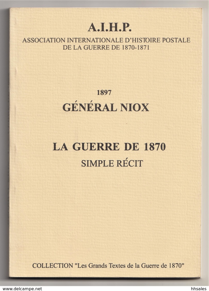 La GUERRE De 1870, Simple Récit, Général Niox 1897, Reprint 1998, Maps In Colour - Posta Militare E Storia Militare