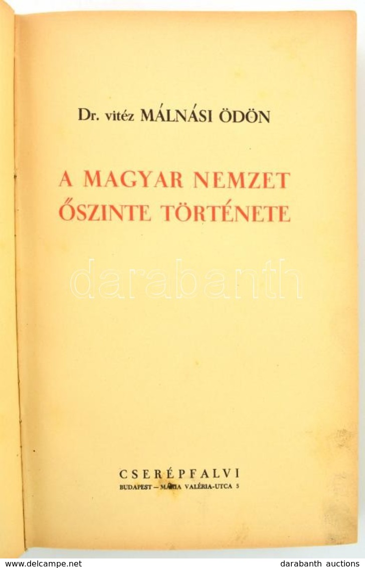 Dr. Vitéz Málnási Ödön: A Magyar Nemzet őszinte Története. Bp.,1937.,Cserépfalvi,(Bp. Pápai Ernő-ny.), 262+2 P. Első Kia - Ohne Zuordnung